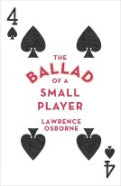 The Ballad of a Small Player by Lawrence Osborne